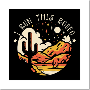 I Run This Rodeo Mountains Deserts Posters and Art